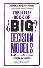 The little book of big decision models : the 70 most useful models to help you say yes or no