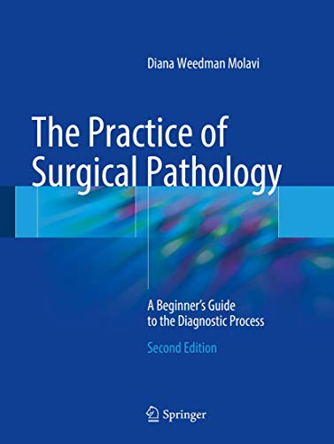 The Practice of Surgical Pathology: A Beginner?s Guide to the Diagnostic Process (2nd Edition)