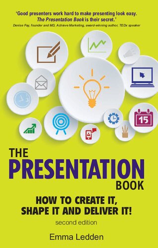 The Presentation Book: How To Create It, Shape It And Deliver It