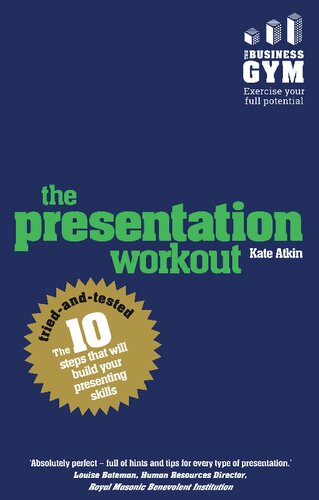 The Presentation Workout: The 10 tried-and-tested steps that will build your presenting skills