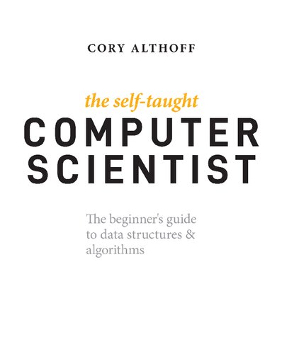 The Self-Taught Computer Scientist: The Beginner's Guide to Data Structures &amp; Algorithms