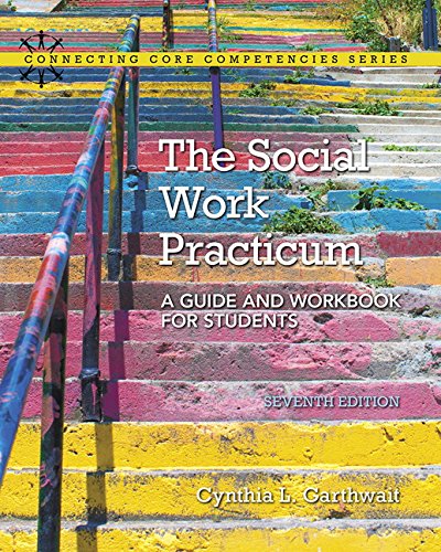 The Social Work Practicum: A Guide And Workbook For Students (Connecting Core Competencies)