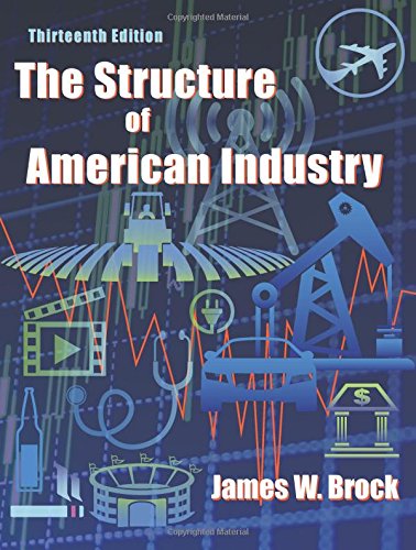 The Structure of American Industry 13th Edition by James W Brock