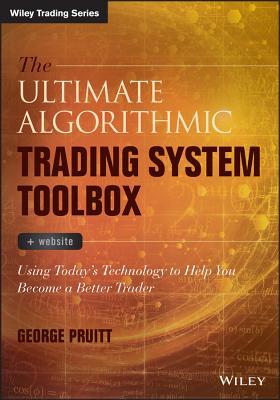 The Ultimate Algorithmic Trading System Toolbox + Website: Using TodayÃ¢â‚¬â„¢s Technology to Help You Become a Better Trader