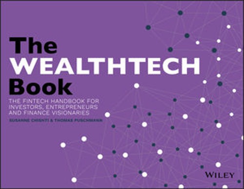 The WealthTech Book : the FinTech Handbook for Investors, Entrepreneurs and Finance Visionaries