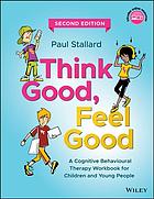 Think good, feel good: a cognitive behavioural therapy workbook for children and young people