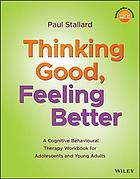 Thinking good, feeling better: a cognitive behavioural therapy workbook for adolescents and young adults