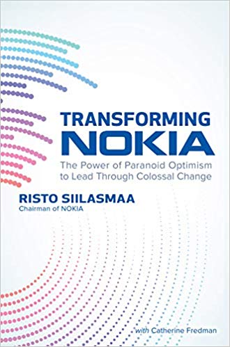 Transforming NOKIA: The Power of Paranoid Optimism to Lead Through Colossal Change