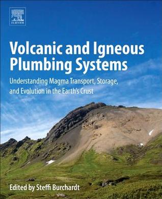 Volcanic and Igneous Plumbing Systems: Understanding Magma Transport, Storage, and Evolution in the EarthÃ¢â‚¬â„¢s Crust
