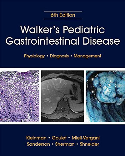 Walker?s Pediatric Gastrointestinal Disease: Physiology, Diagnosis, Management (6th Edition)