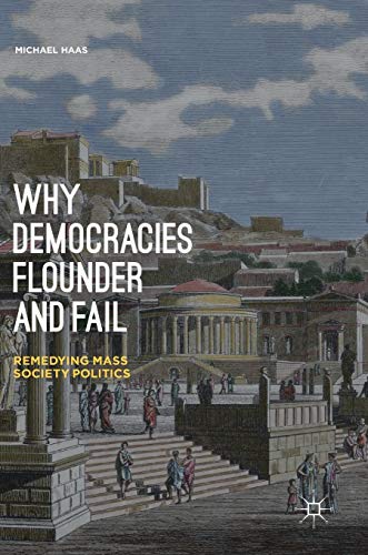 Why Democracies Flounder and Fail: Remedying Mass Society Politics