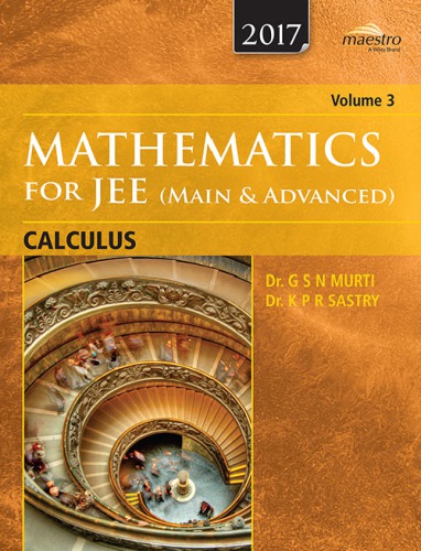 Wiley s Mathematics for IIT JEE Main and Advanced Calculus Vol 3 Maestro Series Dr. G S N Murti Dr. K P R Sastry