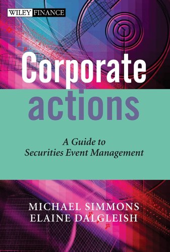 Corporate Actions: A Guide to Securities Event Management (The Wiley Finance Series Book 275) (PDF/EPUB Version)