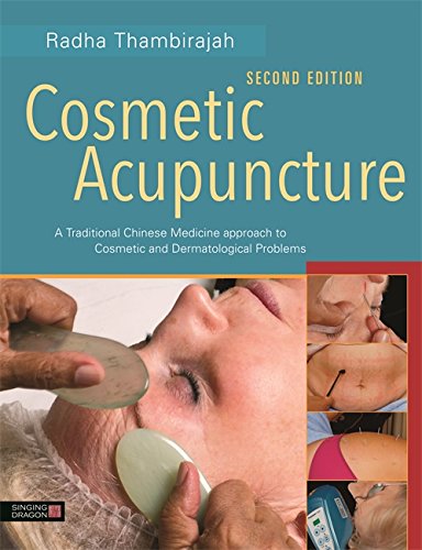 Cosmetic Acupuncture, Second Edition: A Traditional Chinese Medicine Approach to Cosmetic and Dermatological Problems (PDF/EPUB Version)