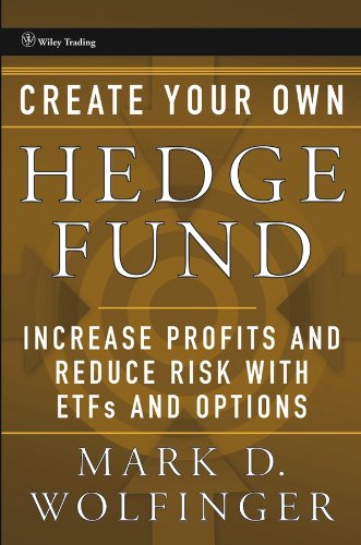 Create Your Own Hedge Fund: Increase Profits and Reduce Risks with ETFs and Options (Wiley Trading Book 345) (PDF/EPUB Version)