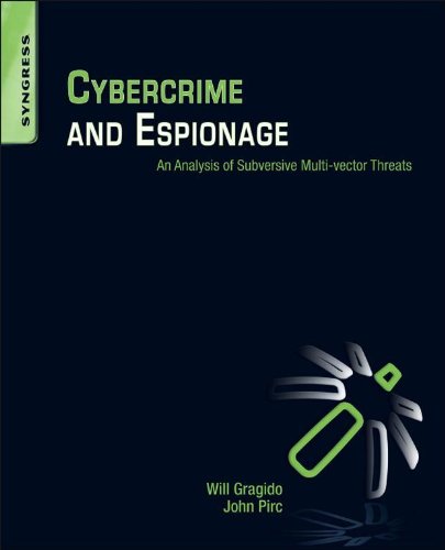 Cybercrime and Espionage: An Analysis of Subversive Multi-Vector Threats (PDF/EPUB Version)
