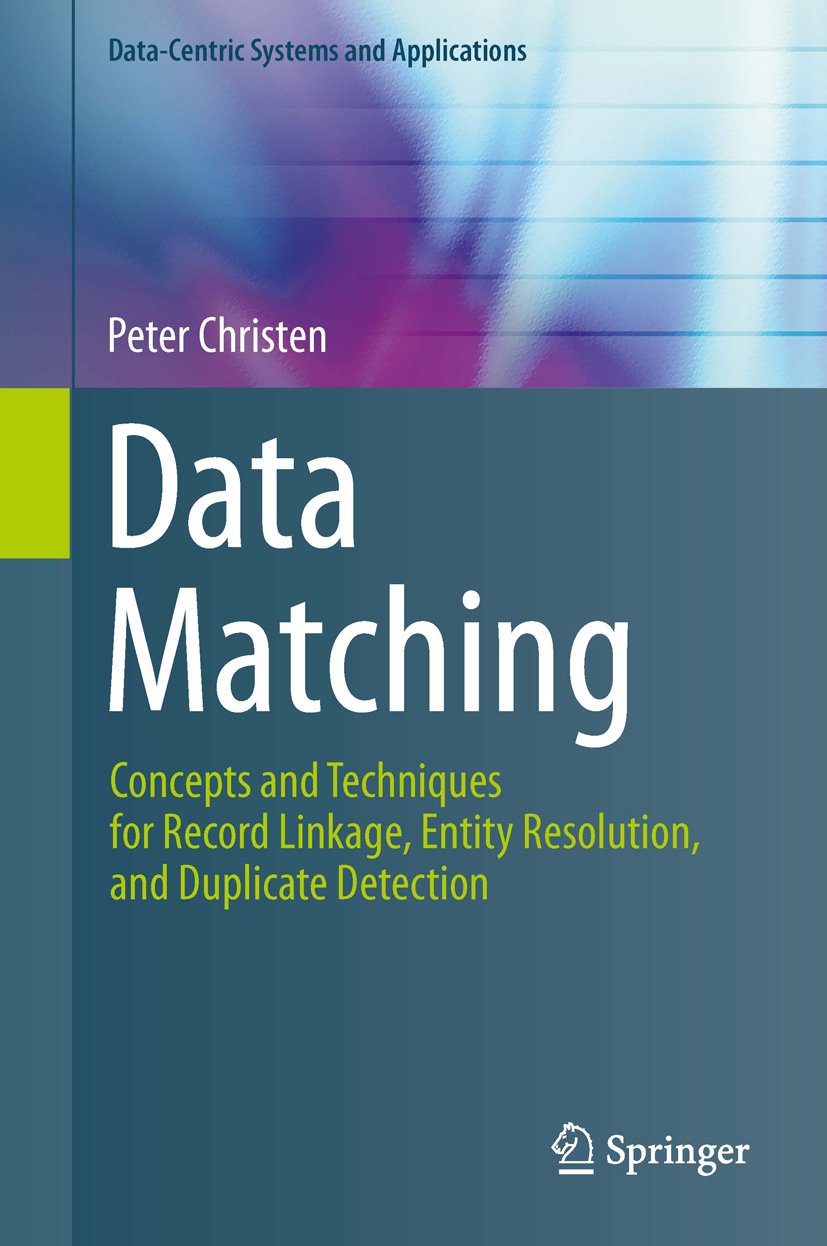 Data Matching: Concepts and Techniques for Record Linkage, Entity Resolution, and Duplicate Detection (Data-Centric Systems and Applications) (PDF/EPUB Version)