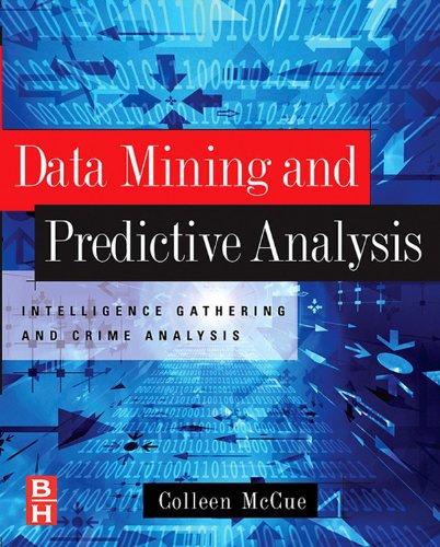 Data Mining and Predictive Analysis: Intelligence Gathering and Crime Analysis (PDF/EPUB Version)