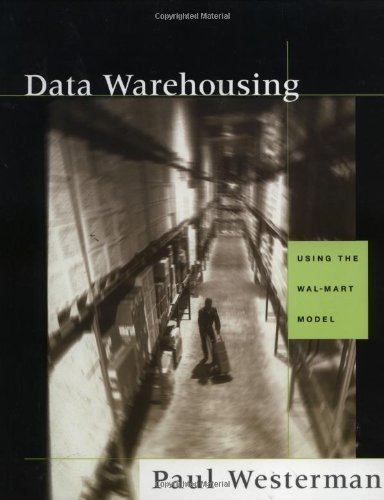 Data Warehousing: Using the Wal-Mart Model (The Morgan Kaufmann Series in Data Management Systems) (PDF/EPUB Version)