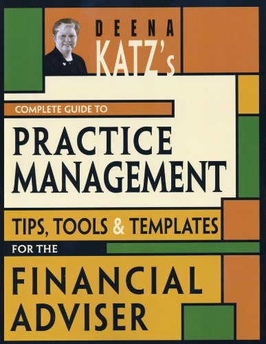Deena Katz's Complete Guide to Practice Management: Tips, Tools, and Templates for the Financial Adviser (Bloomberg Financial Book 64) (PDF/EPUB Version)