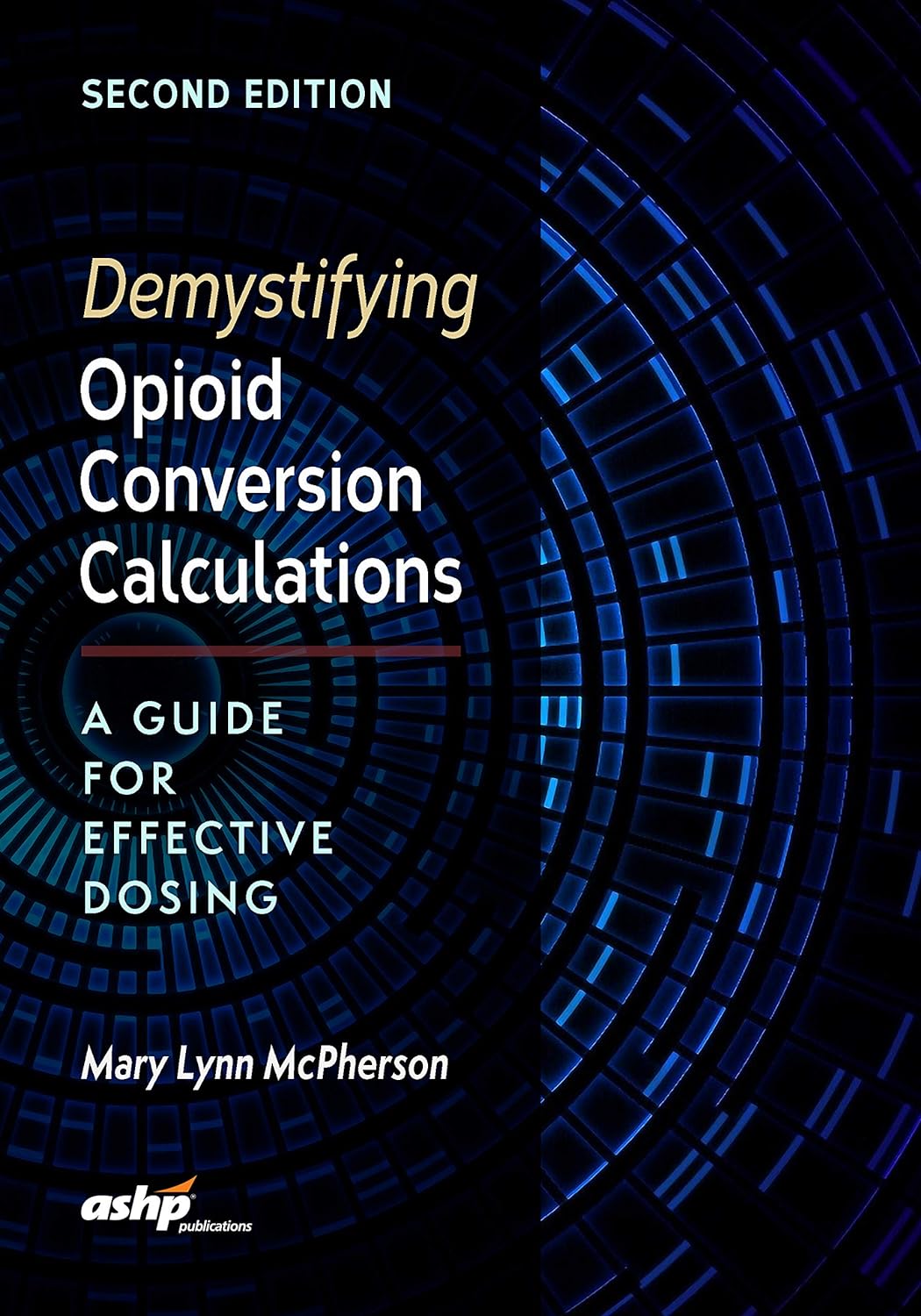 Demystifying Opioid Conversion Calculations: A Guide for Effective Dosing, 2nd Edition (PDF/EPUB Version)