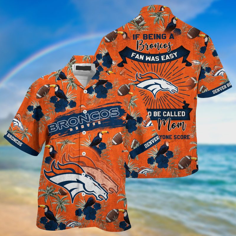 Denver Broncos NFL Summer – Hawaii Shirt For This Season – Gift For Sport Lovers Sporty Mom Lets Everyone Score