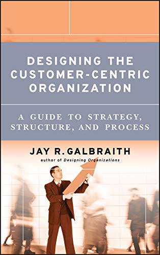 Designing the Customer-Centric Organization: A Guide to Strategy, Structure, and Process (PDF/EPUB Version)