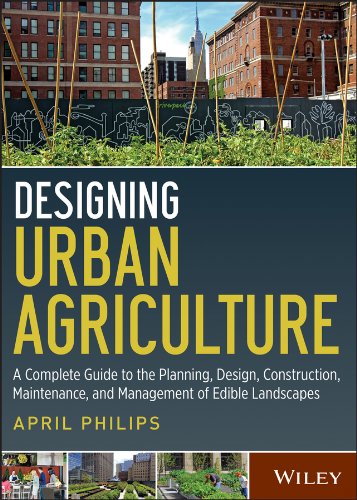 Designing Urban Agriculture: A Complete Guide to the Planning, Design, Construction, Maintenance and Management of Edible Landscapes (PDF/EPUB Version)