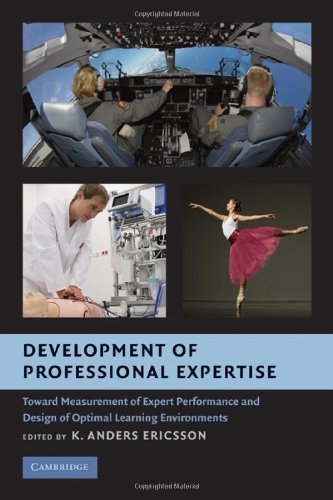 Development of Professional Expertise: Toward Measurement of Expert Performance and Design of Optimal Learning Environments (PDF/EPUB Version)