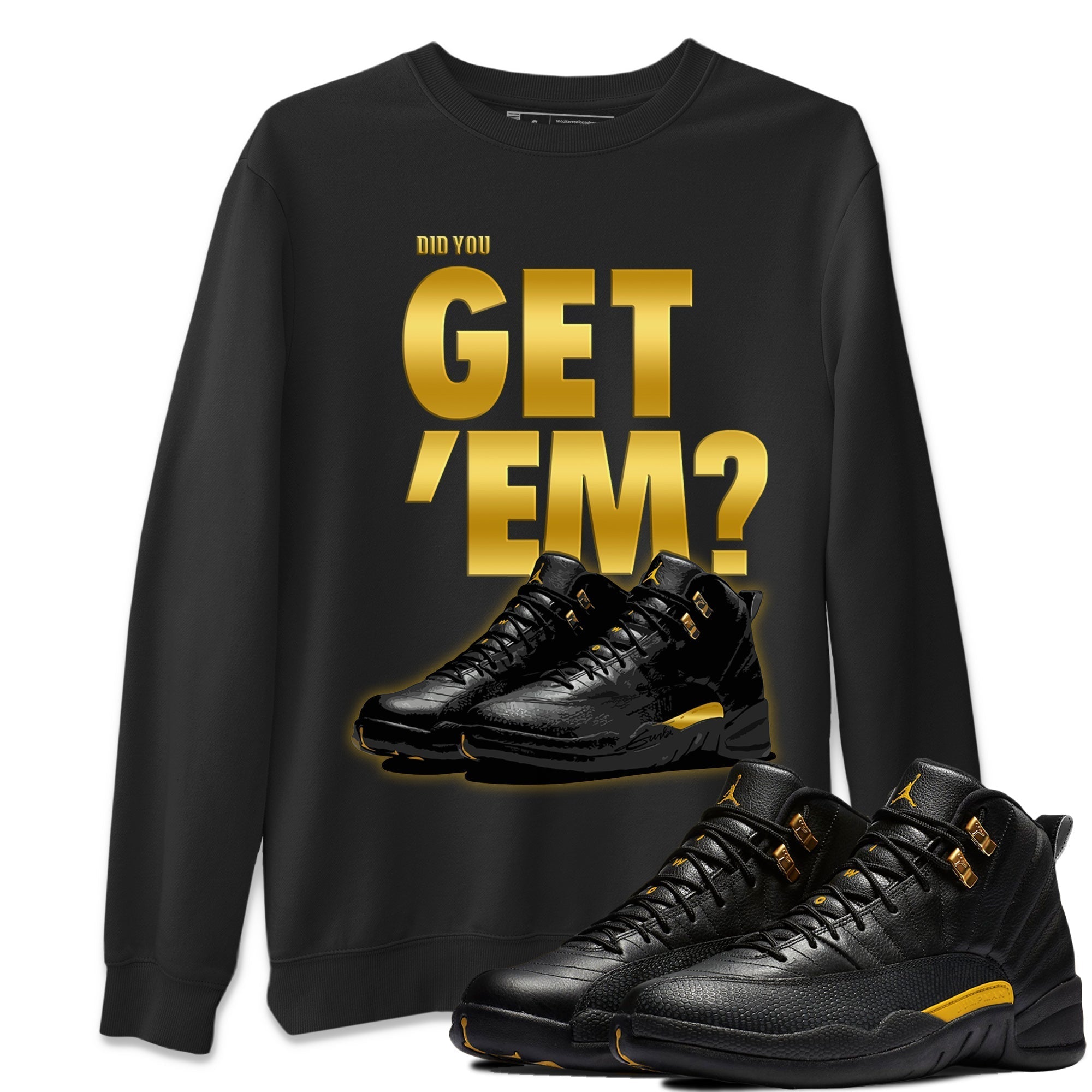 Did You Get ‘Em Unisex Sweater – Air Jordan 12 Black Taxi, Sneakers Matching Sweater