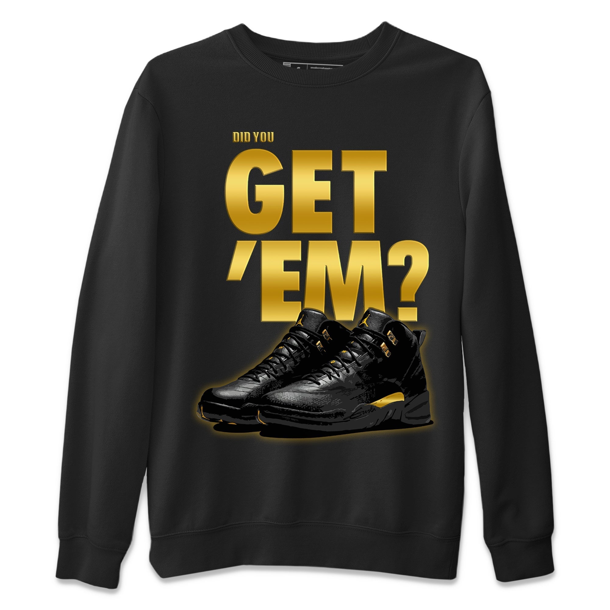 Did You Get ‘Em Unisex Sweater – Air Jordan 12 Black Taxi, Sneakers Matching Sweater