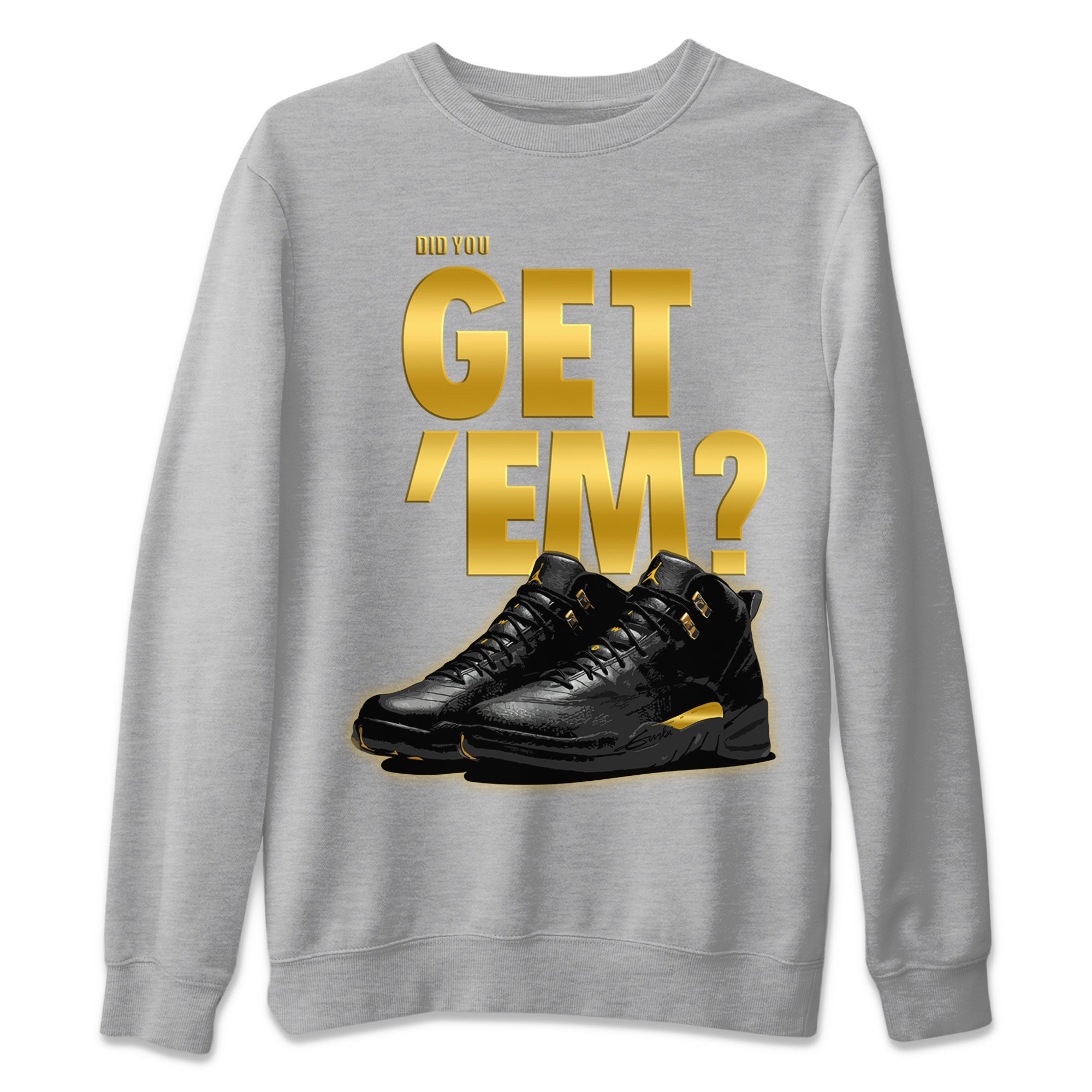 Did You Get ‘Em Unisex Sweater – Air Jordan 12 Black Taxi, Sneakers Matching Sweater