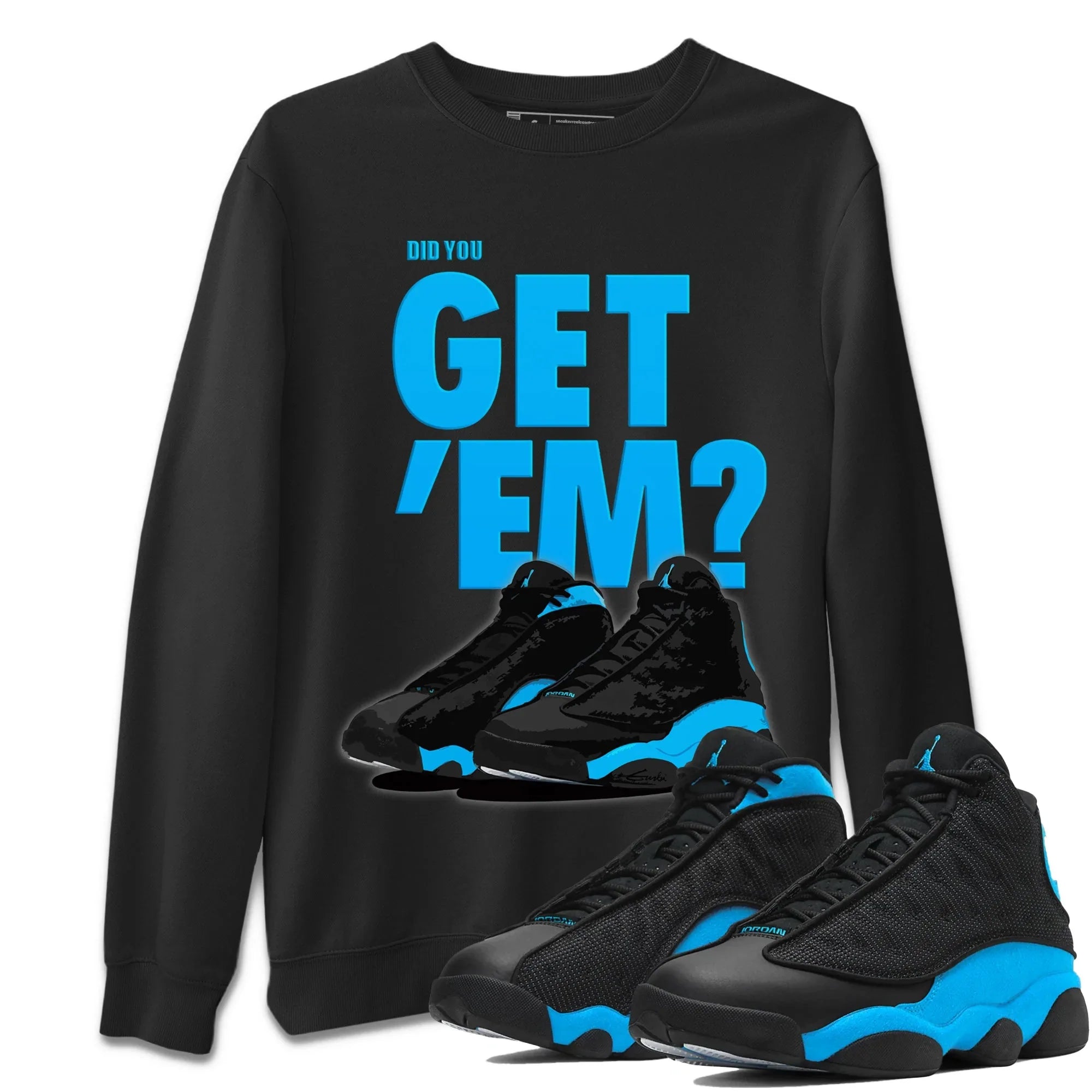 Did You Get ‘Em Unisex Sweater – Air Jordan 13 UNC, Sneakers Matching Sweater