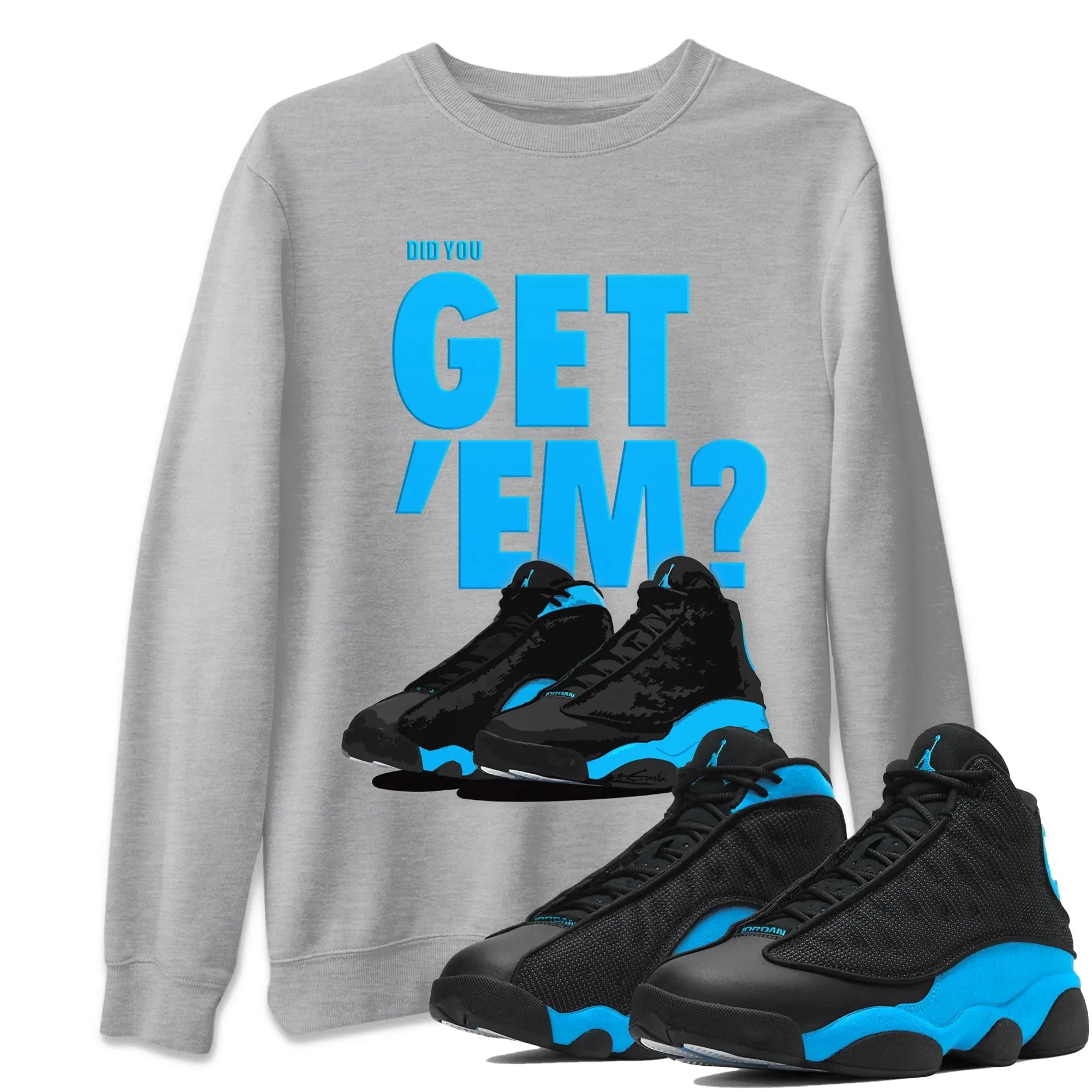 Did You Get ‘Em Unisex Sweater – Air Jordan 13 UNC, Sneakers Matching Sweater