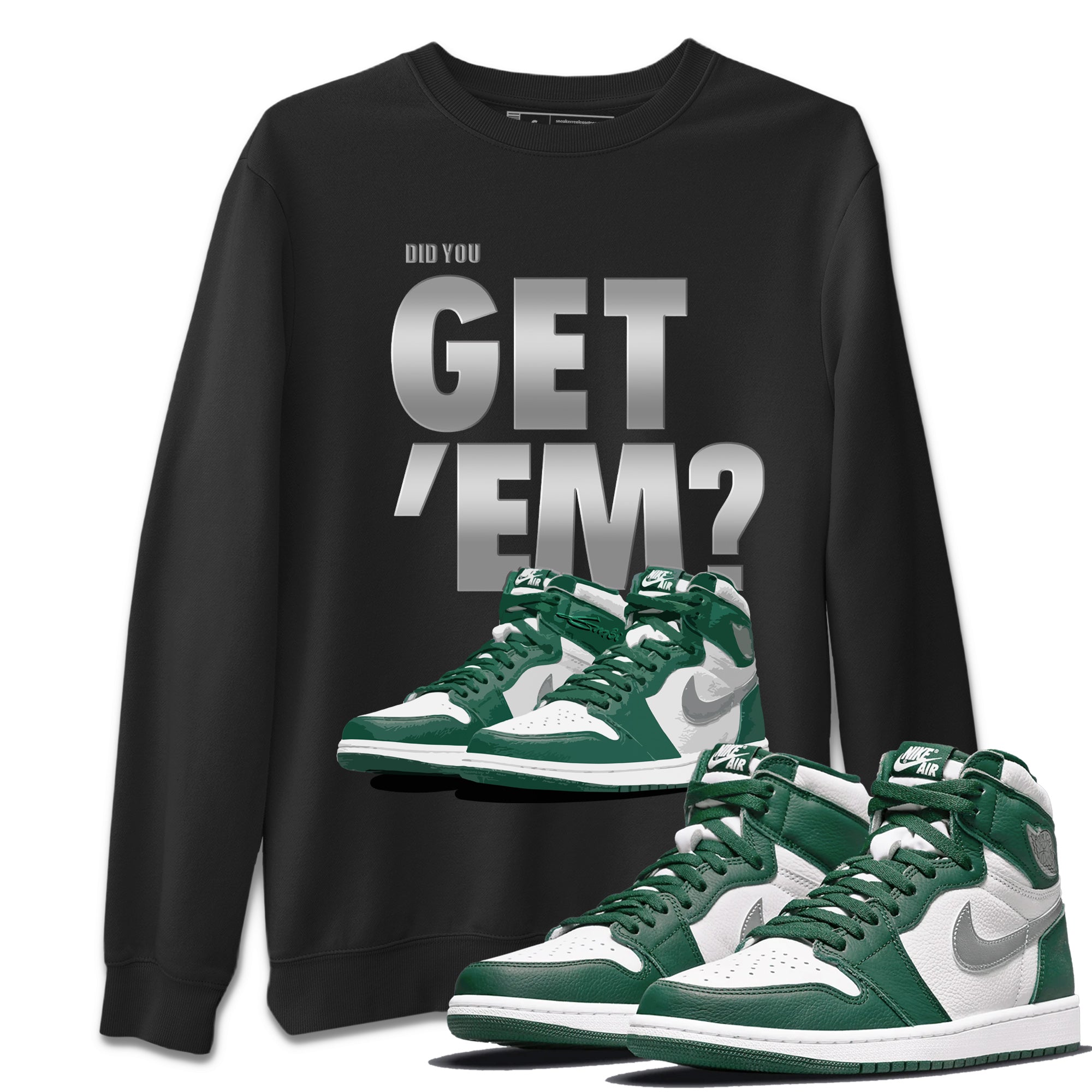 Did You Get ‘Em Unisex Sweater – Air Jordan 1 Gorge Green, Sneakers Matching Sweater