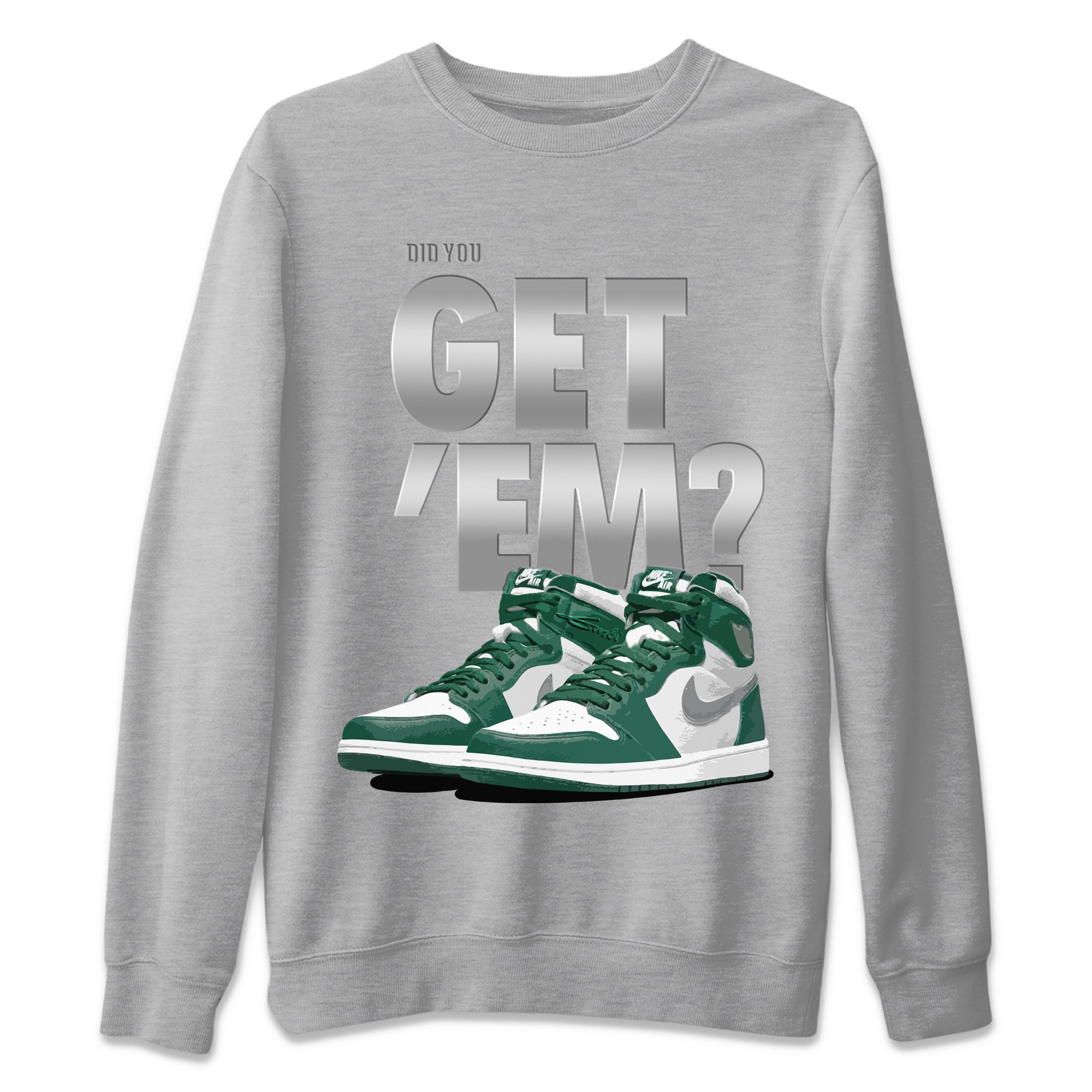 Did You Get ‘Em Unisex Sweater – Air Jordan 1 Gorge Green, Sneakers Matching Sweater