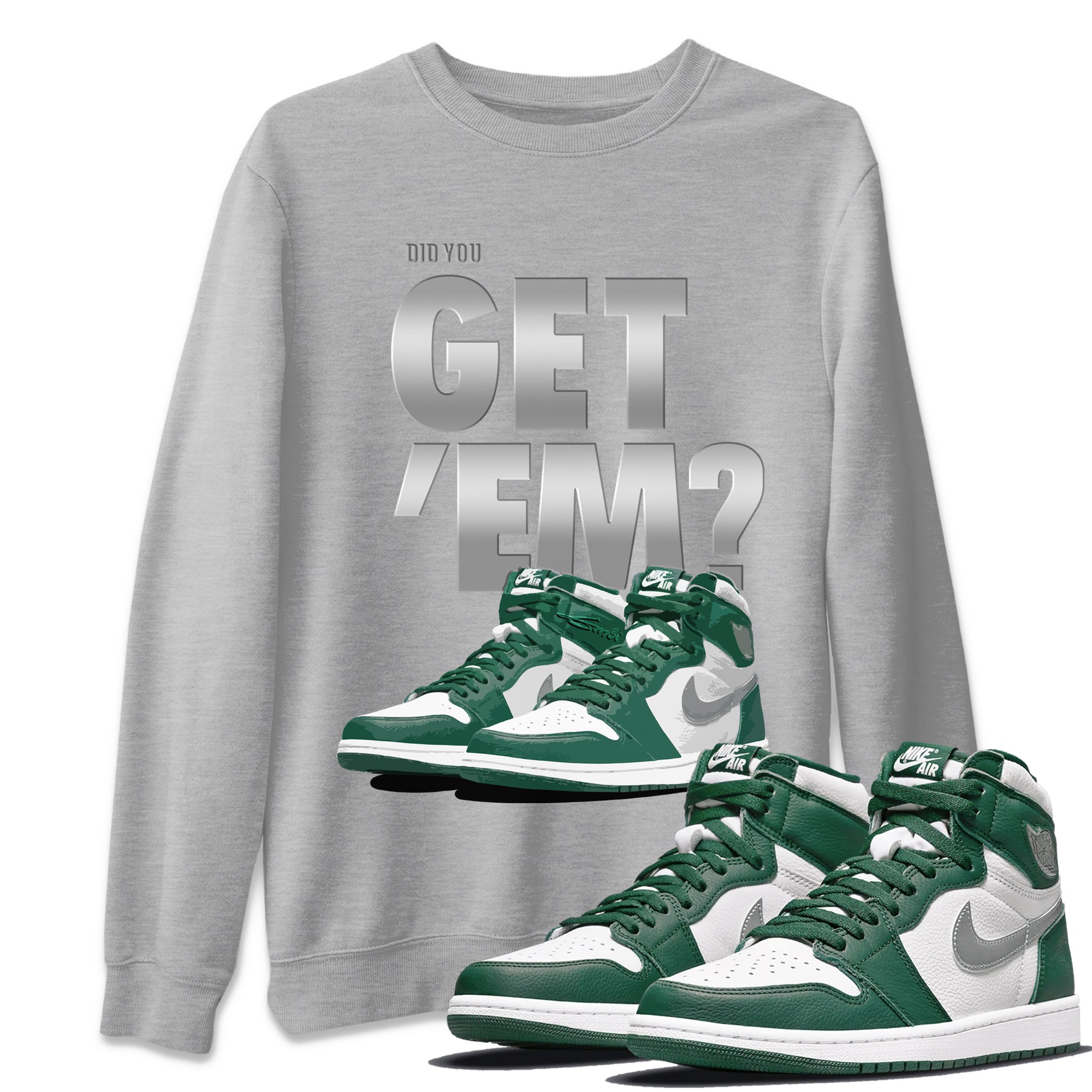Did You Get ‘Em Unisex Sweater – Air Jordan 1 Gorge Green, Sneakers Matching Sweater