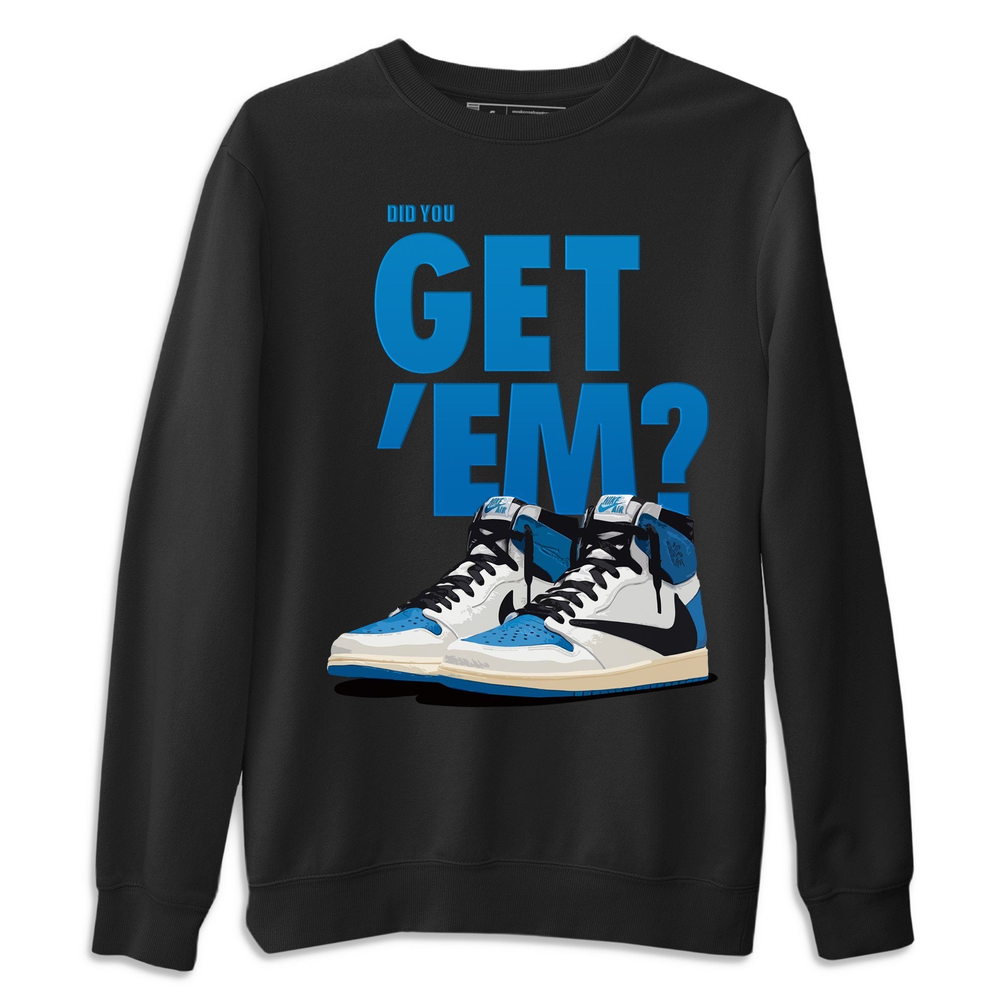 Did You Get Em Unisex Sweater – Air Jordan 1 Travis Scott Fragment, Sneakers Matching Sweater