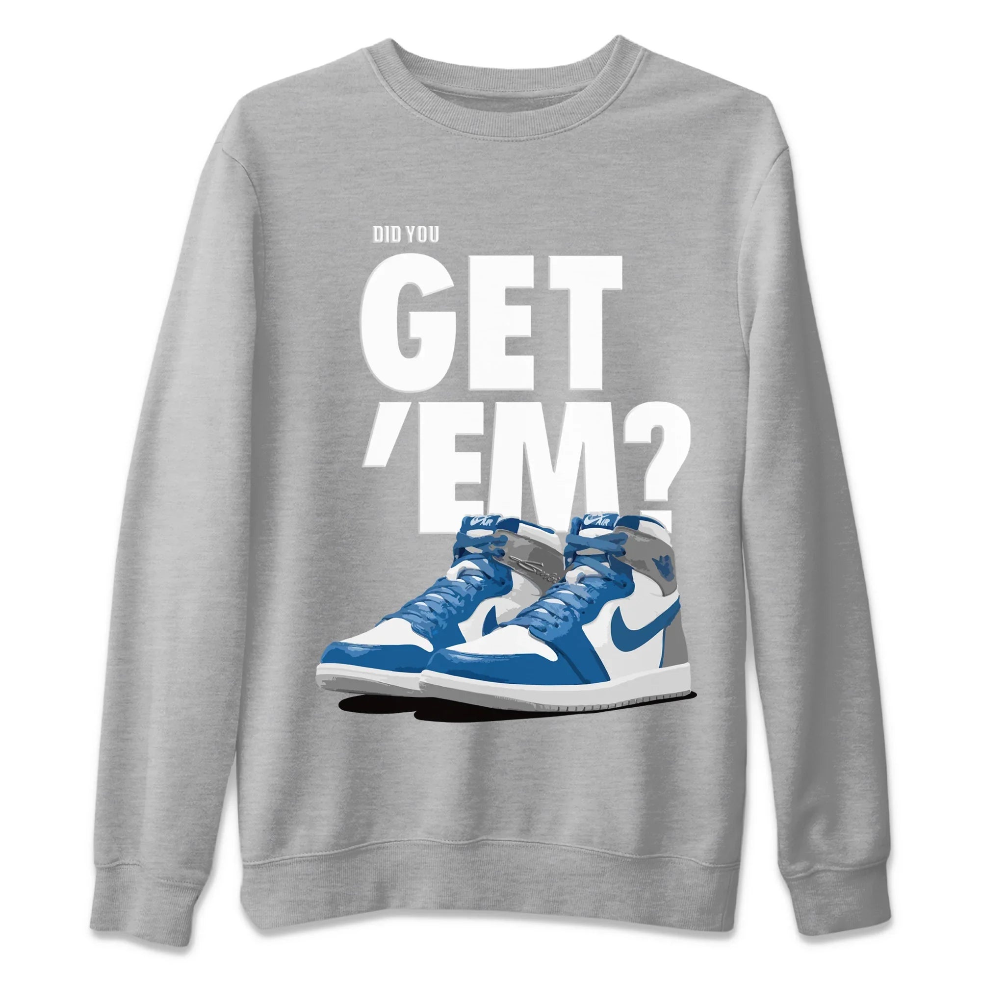 Did You Get ‘Em Unisex Sweater – Air Jordan 1 True Blue, Sneakers Matching Sweater