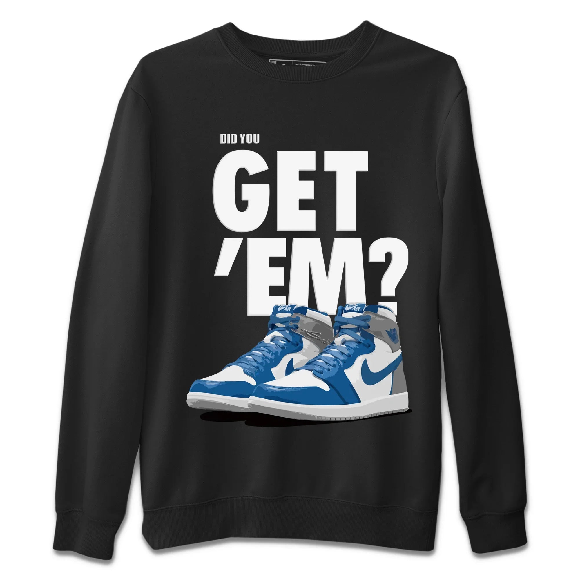 Did You Get ‘Em Unisex Sweater – Air Jordan 1 True Blue, Sneakers Matching Sweater
