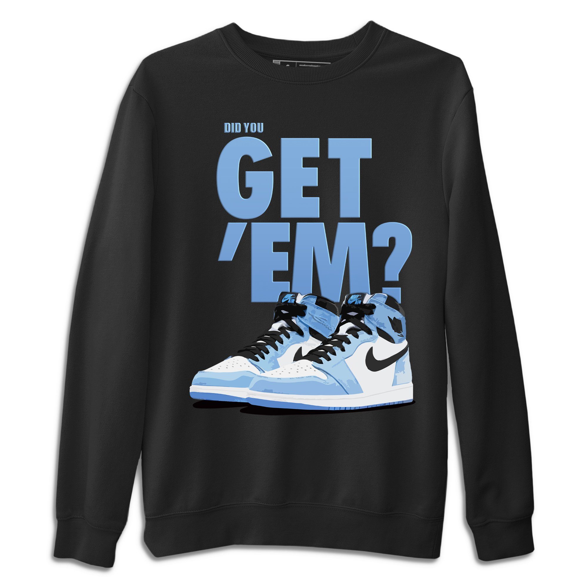 Did You Get Em Unisex Sweater – Air Jordan 1 University Blue, Sneakers Matching Sweater