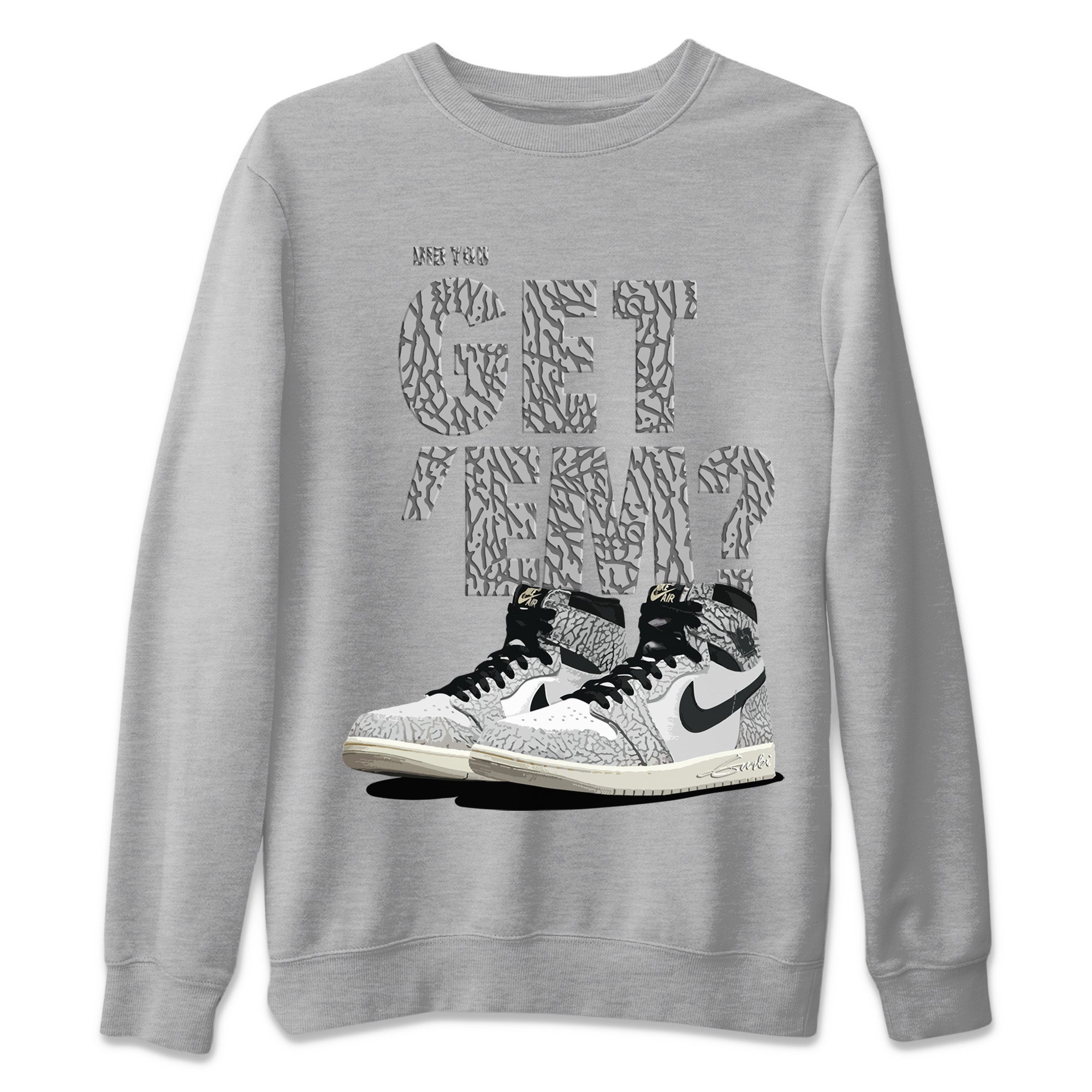 Did You Get ‘Em Unisex Sweater – Air Jordan 1 White Cement, Sneakers Matching Sweater