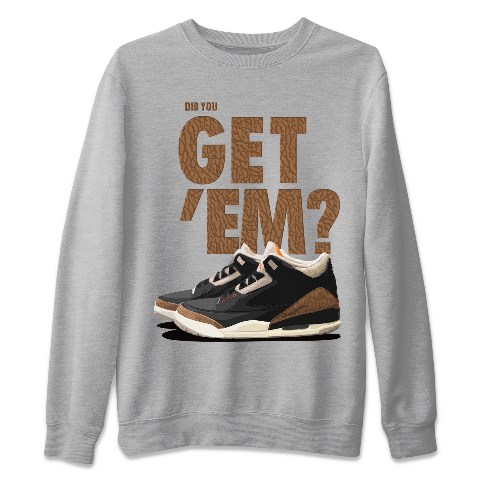 Did You Get ‘Em Unisex Sweater – Air Jordan 3 Desert Elephant, Sneakers Matching Sweater