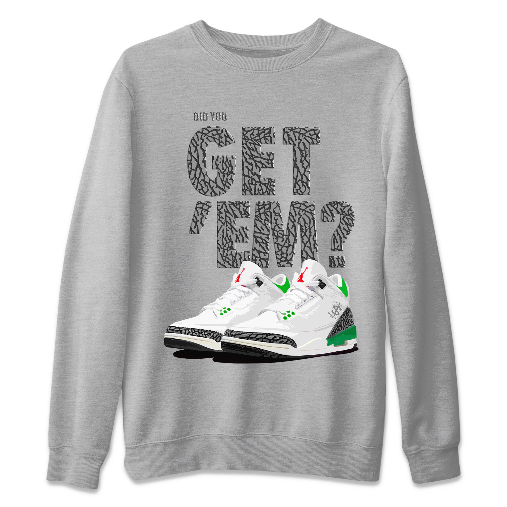 Did You Get ‘Em Unisex Sweater – Air Jordan 3 Lucky Green, Sneakers Matching Sweater