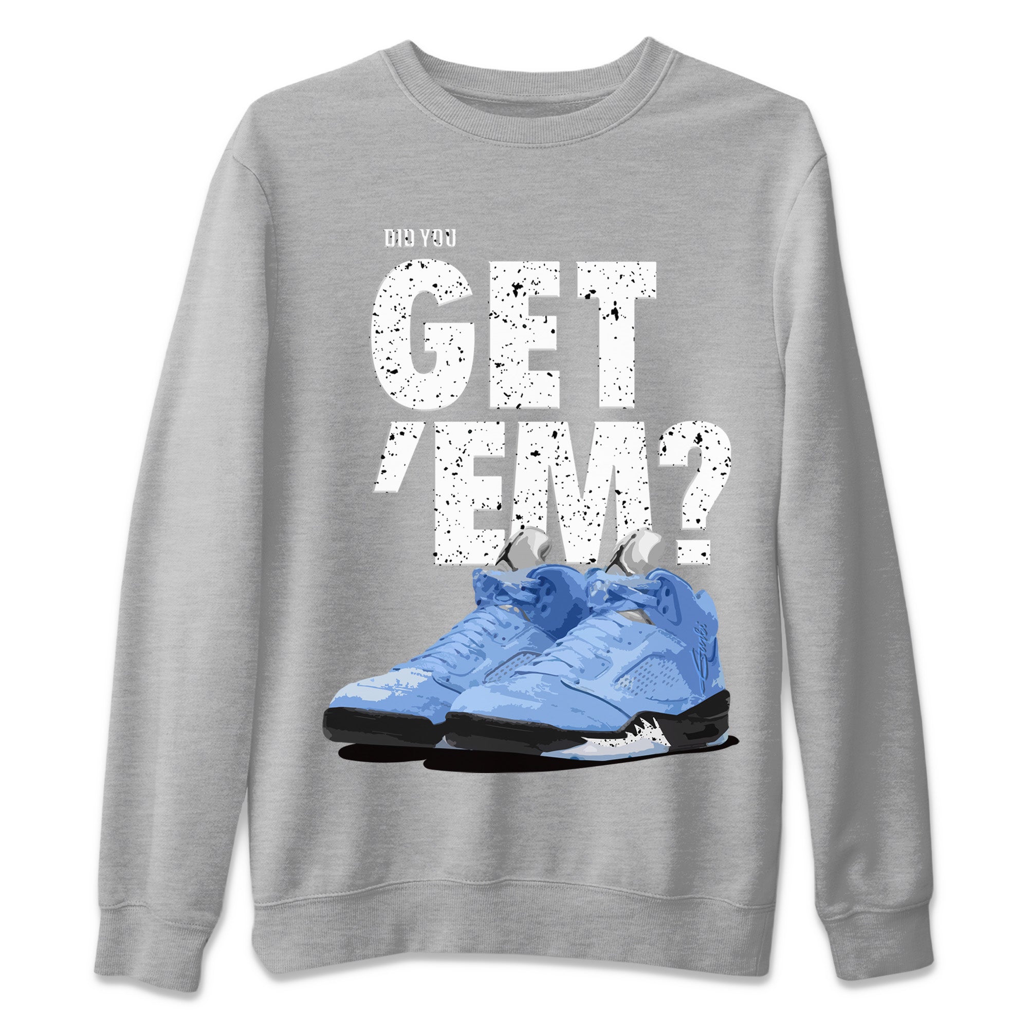 Did You Get ‘Em Unisex Sweater – Air Jordan 5 UNC, Sneakers Matching Sweater