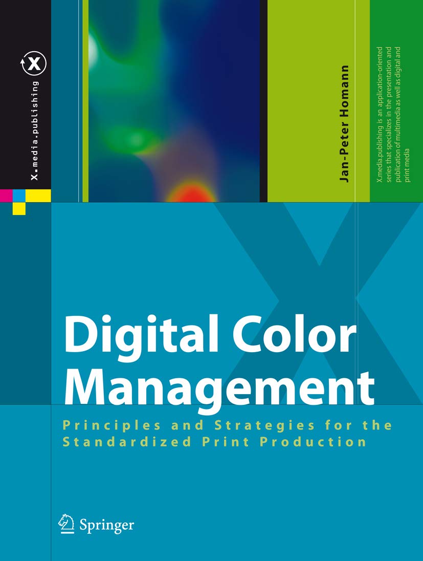 Digital Color Management: Principles and Strategies for the Standardized Print Production (X.media.publishing) (PDF/EPUB Version)