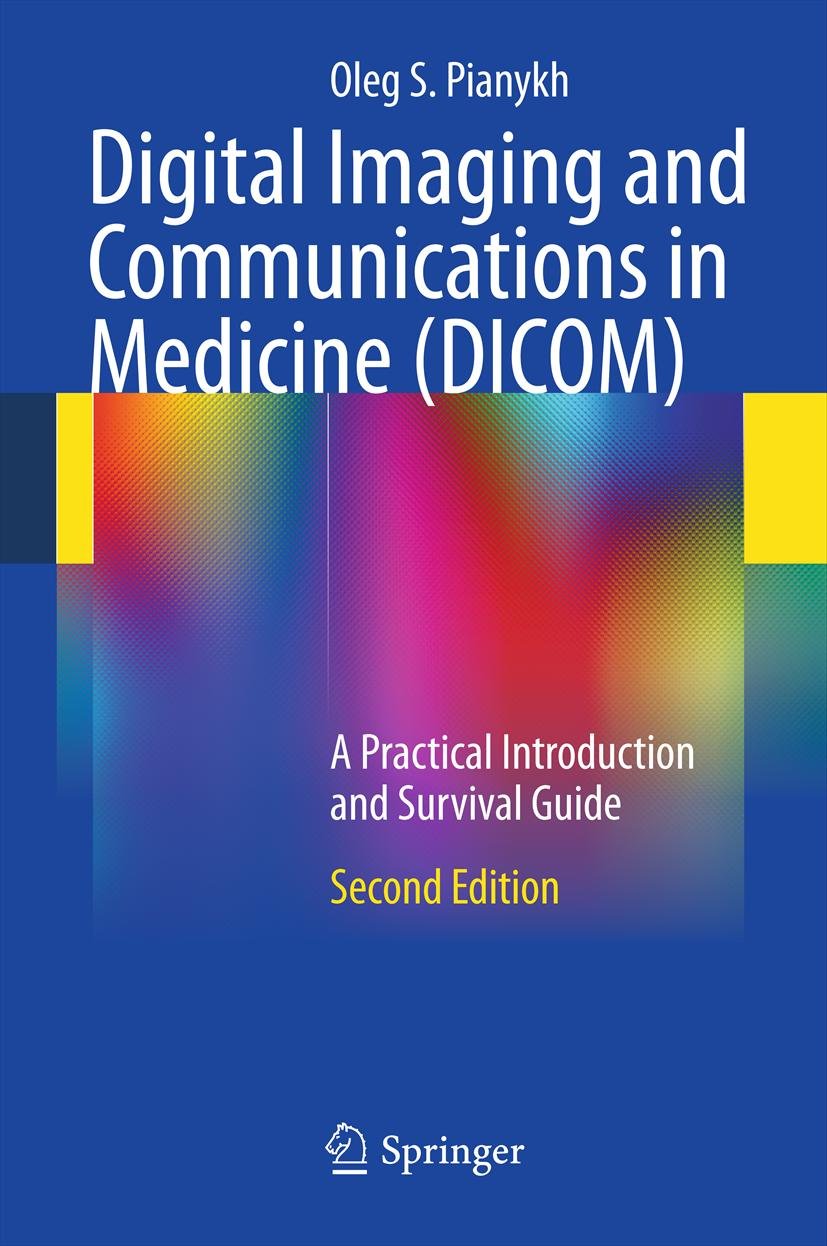 Digital Imaging and Communications in Medicine (DICOM): A Practical Introduction and Survival Guide (PDF/EPUB Version)