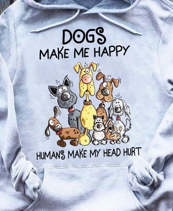 Dogs Make Me Happy Humans Make My Head Hurt 9 Hoodie