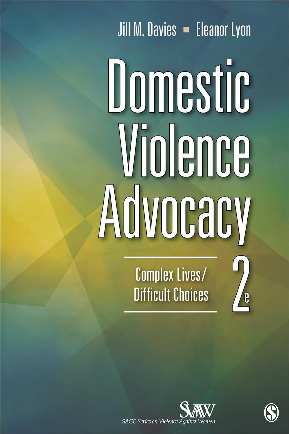 Domestic Violence Advocacy: Complex Lives/Difficult Choices (SAGE Series on Violence against Women Book 7) (PDF/EPUB Version)