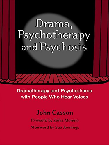 Drama, Psychotherapy and Psychosis: Dramatherapy and Psychodrama with People Who Hear Voices (PDF/EPUB Version)